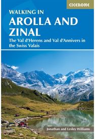 Walking in Arolla and Zinal: Walks and short treks in the Val d'HA©rens and Val d'Anniviers in the Swiss Valais treks in the Val d'HA©rens and Val d'Anniviers in the Swiss Valais