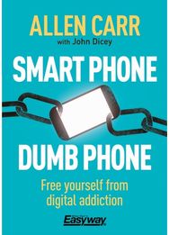 Smart Phone Dumb Phone: Free Yourself from Digital Addiction Free Yourself from Digital Addiction