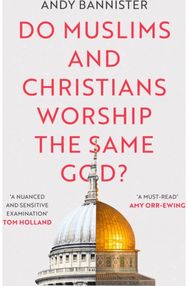 Do Muslims and Christians Worship the Same God?