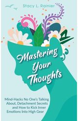 Mastering Your Thoughts Mind-Hacks No One's Talking About, Detachment Secrets and How to Kick Inner Emotions Into High Gear