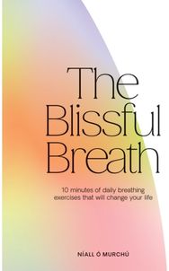 Blissful Breath: 10 Minutes of Daily Breathing Exercises That Will Change Your Life Breathing Exercises That Will Change Your Life