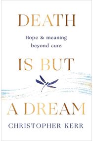 Death is But a Dream: Hope and meaning at life's end Hope and meaning at life's end