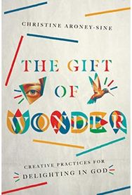 Gift of Wonder – Creative Practices for Delighting in God