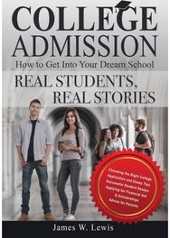 College Admission-How to Get Into Your Dream School: Real Students, Real Stories Real Students, Real Stories