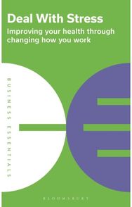 Deal With Stress: Improving your health through changing how you work Improving your health through changing how you work