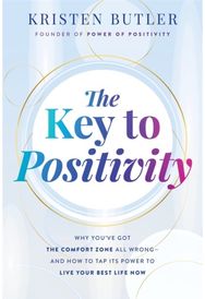 Key to Positivity: Why You’ve Got the Comfort Zone All Wrong – and How to Tap Its Power to Live Your Best Life Now Comfort Zone All Wrong – and How to Tap Its Power to Live Your Best Life Now