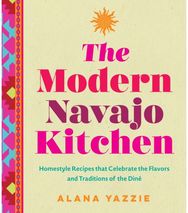 Modern Navajo Kitchen: Homestyle Recipes that Celebrate the Flavors and Traditions of the Dine that Celebrate the Flavors and Traditions of the Dine