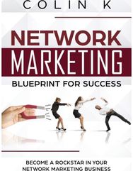 Network Marketing Blueprint for Success: Become a Rockstar in Your Network Marketing Business Your Network Marketing Business