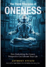 Three Principles of Oneness: How Embodying the Cosmic Perspective Can Liberate Your Life Cosmic Perspective Can Liberate Your Life