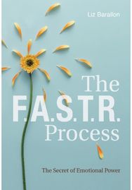F.A.S.T.R. Process The Secret of Emotional Power