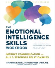 The Emotional Intelligence Skills Workbook: Improve Communication and Build Stronger Relationships Communication and Build Stronger Relationships