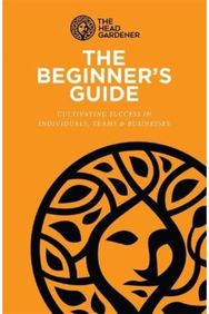 Beginners Guide: Cultivating Success in Individuals, Teams & Business Cultivating Success in Individuals, Teams & Business