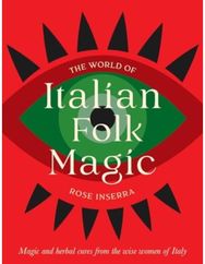 World of Italian Folk Magic: Magical and herbal cures from the wise women of Italy cures from the wise women of Italy