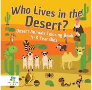 Who Lives in the Desert? Desert Animals Coloring Book 4-8 Year Olds