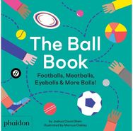 Ball Book Footballs, Meatballs, Eyeballs & More Balls!