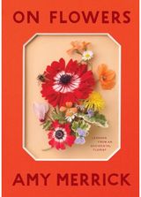 On Flowers Lessons from an Accidental Florist