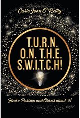 T.U.R.N. O.N. T.H.E. S.W.I.T.C.H! Find a Passion and Obsess about it!