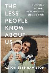 The Less People Know About Us A Mystery of Betrayal, Family Secrets, and Stolen Identity