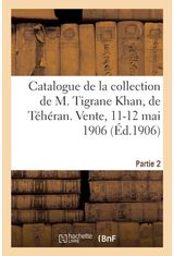 Catalogue de Tapis Anciens de la Perse, Broderies, Brocarts, Faiences A Reflets Armes, Armures de la Collection de M. Tigrane Khan, de Teheran. Vente, 11-12 Mai 1906. Partie 2
