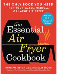 Essential Air Fryer Cookbook: The Only Book You Need for Your Small, Medium, or Large Air Fryer Need for Your Small, Medium, or Large Air Fryer