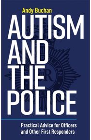 Autism and the Police: Practical Advice for Officers and Other First Responders Practical Advice for Officers and Other First Responders