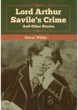 Lord Arthur Saviles Crime and Other Stories
