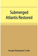 Submerged Atlantis restored, or, Rĭn-gä-sĕ nud