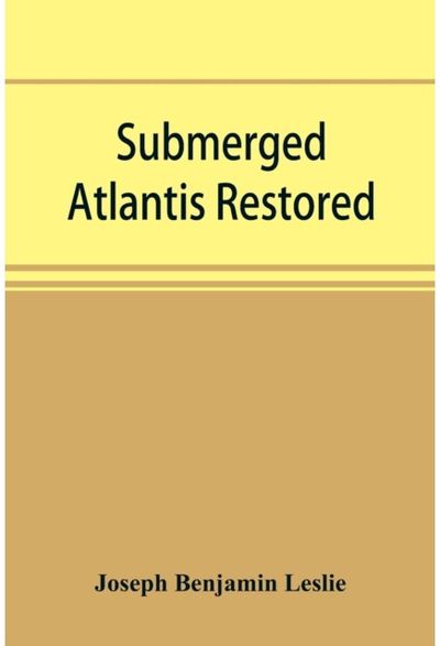 Submerged Atlantis restored, or, Rĭn-gä-sĕ nud