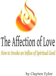 Affection of Love: How to Invoke an Influx of Spiritual Good How to Invoke an Influx of Spiritual Good
