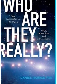 Who Are They Really?: New Approaches to Identifying UFOs, Abductions, and Extraterrestrials Identifying UFOs, Abductions, and Extraterrestrials