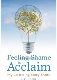 Feeling Shame to Acclaim: My Lo-o-o-ng Story Short My Lo-o-o-ng Story Short