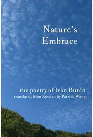 Natures Embrace: The Poetry of Ivan Bunin The Poetry of Ivan Bunin