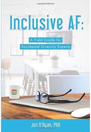 Inclusive AF: A Field Guide for Accidental Diversity Experts A Field Guide for Accidental Diversity Experts