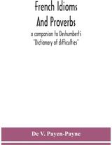 French idioms and proverbs a companion to Deshumbert's "Dictionary of difficulties"