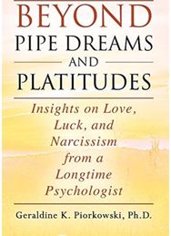 Beyond Pipe Dreams and Platitudes: Insights on Love, Luck, and Narcissism from a Longtime Psychologist Luck, and Narcissism from a Longtime Psychologist