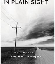 In Plain Sight: Faith Is In The Everyday Faith Is In The Everyday