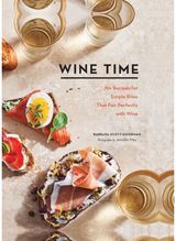 Wine Time 70+ Recipes for Simple Bites That Pair Perfectly with Wine