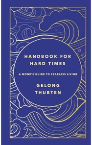 Handbook for Hard Times: A monk's guide to fearless living A monk's guide to fearless living