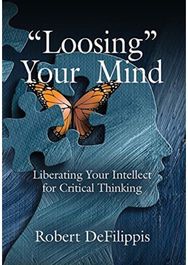 "Loosing" Your Mind: Liberating Your Intellect for Critical Thinking Liberating Your Intellect for Critical Thinking