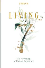 Living: The 7 Blessings of Human Experience The 7 Blessings of Human Experience