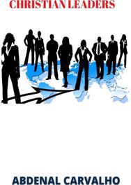 Christian Leaders: Leadership Course Leadership Course