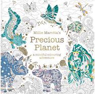 Millie Marotta’s Precious Planet: A mindful colouring adventure A mindful colouring adventure
