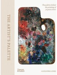 Artists Palette: The palettes behind the paintings of 50 great artists The palettes behind the paintings of 50 great artists