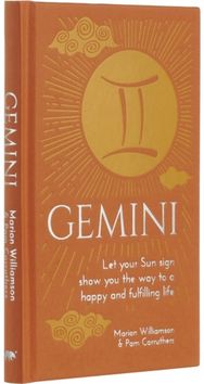 Gemini: Let Your Sun Sign Show You the Way to a Happy and Fulfilling Life Let Your Sun Sign Show You the Way to a Happy and Fulfilling Life