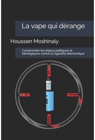 vape qui derange: Comprendre les enjeux politiques et ideologiques contre la cigarette electronique enjeux politiques et ideologiques contre la cigarette electronique