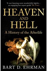 Heaven and Hell: A History of the Afterlife A History of the Afterlife