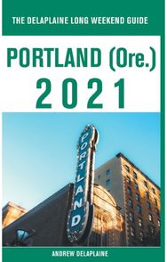 Portland (Ore.) - The Delaplaine 2021 Long Weekend Guide