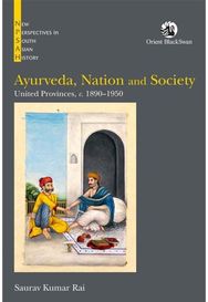 Ayurveda, Nation and Society: United Provinces, c. 1890–1950 United Provinces, c. 1890–1950
