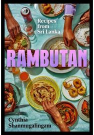 Rambutan: Recipes from Sri Lanka, accompanying the acclaimed new London restaurant Lanka, accompanying the acclaimed new London restaurant