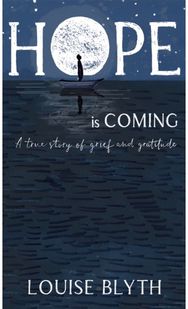 Hope is Coming: A true story of grief and gratitude A true story of grief and gratitude